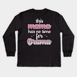 This Mama Has No Time For Drama Kids Long Sleeve T-Shirt